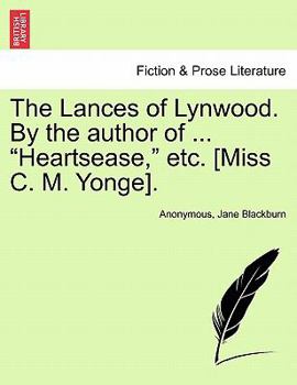 The Lances of Lynwood. By the author of ... "Heartsease," etc. [Miss C. M. Yonge].