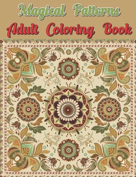 Paperback Magical Patterns Adult Coloring Book: 50 Amazing Patterns: An Adult Coloring Book with Fun, Easy and Relaxing Coloring Pages Gift Book Ideas Book