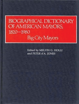 Hardcover Biographical Dictionary of American Mayors, 1820-1980: Big City Mayors Book