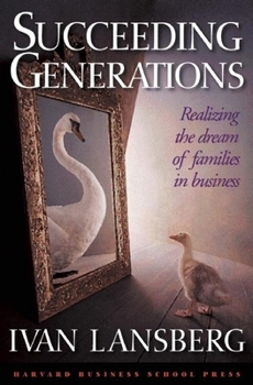 Hardcover Succeeding Generations: Realizing the Dream of Families in Business Book