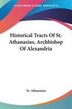 Paperback Historical Tracts Of St. Athanasius, Archbishop Of Alexandria Book