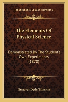 Paperback The Elements Of Physical Science: Demonstrated By The Student's Own Experiments (1870) Book