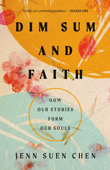 Paperback Dim Sum and Faith: How Our Stories Form Our Souls Book