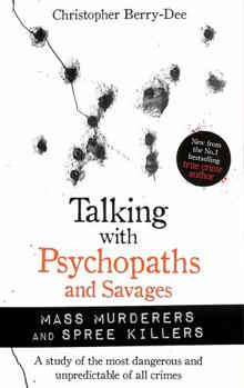 Paperback Talking With Psychopaths and Savages: Mass Murderers and Spree Killers Book