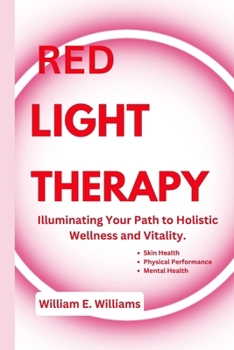 Paperback Red Light Therapy: Illuminating Your Path to Holistic Wellness and Vitality. Book