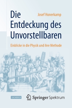 Paperback Die Entdeckung Des Unvorstellbaren: Einblicke in Die Physik Und Ihre Methode [German] Book
