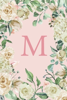 M: Pretty White Roses and Peonies Monogram Sketchbook 110 Sketchbook Pages (6 x 9) Floral Watercolor Monogram Sketch Notebook Personalized Initial Letter Journal Monogramed Sketchbook