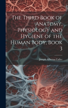 Hardcover The Third Book of Anatomy, Physiology and Hygiene of the Human Body, Book 3 Book