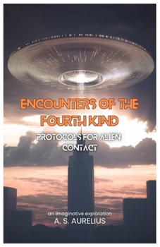 Paperback Encounters of the Fourth Kind: Protocols for Alien Contact Book
