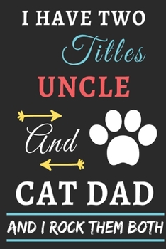 Paperback I Have Two Titles Uncle And Cat Dad And I Rock Them Both: lined notebook, funny gift uncle, fathers Book