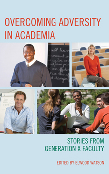 Hardcover Overcoming Adversity in Academia: Stories from Generation X Faculty Book