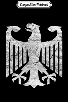 Composition Notebook: Distressed German Eagle I Germany Pride Gift Journal/Notebook Blank Lined Ruled 6x9 100 Pages