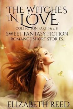 Paperback The Witches in Love Collection Part 1 & 2: 8 Sweet Fantasy Fiction Romance Short Stories Book