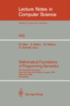 Hardcover Mathematical Foundations of Programming Semantics: 5th International Conference, Tulane University, New Orleans, Louisiana, Usa, March 29-April 1, 198 Book