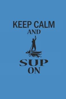 KEEP CALM AND SUP ON: Notebook Stand Up Paddling Notizbuch kariert Paddle Planer SUP Journal 6x9 karo