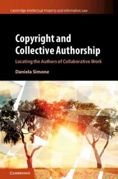 Hardcover Copyright and Collective Authorship: Locating the Authors of Collaborative Work Book