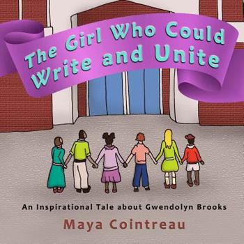 Paperback The Girl Who Could Write and Unite: An Inspirational Tale About Gwendolyn Brooks Book