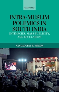 Hardcover Intra-Muslim Polemics in South India: Intimacies, Mass Publicity, and Secularism Book