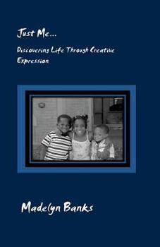 Just Me...Discovering Life Through Creative Expression