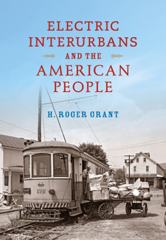 Electric Interurbans and the American People (Railroads Past and Present) - Book  of the Railroads Past and Present