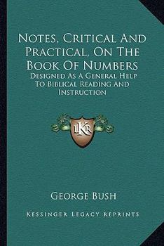 Notes, critical and practical, on the book of Numbers: designed as a general help to Biblical reading and instruction