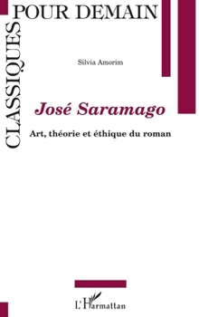 José Saramago: Art, théorie et éthique du roman (Classiques Pour Demain) (French Edition)