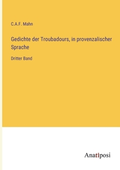 Gedichte der Troubadours, in provenzalischer Sprache: Dritter Band