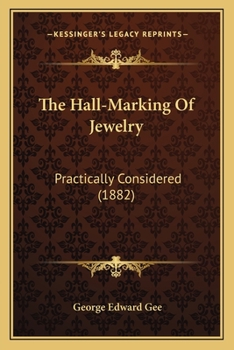 Paperback The Hall-Marking Of Jewelry: Practically Considered (1882) Book