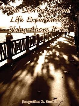 Paperback True Stories of Real Life Experiences: Rising Above It All Book