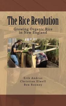 Paperback The Rice Revolution: Growing Rice In New England Book