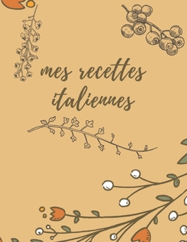 Paperback Mes recettes italiennes: Carnet de recette ? compl?ter, recettes italiennes, journal de recette, carnet ? remplir [French] Book