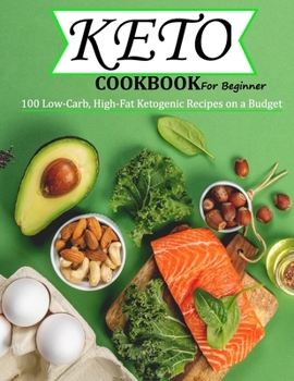 Paperback Keto Cookbook For Beginner: 100 Low-Carb, High-Fat Ketogenic Recipes on a Budget Book
