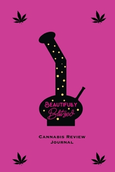 Paperback Beautifully Blitzed, Cannabis Review Journal: Marijuana Logbook, With Prompts, Weed Strain Log, Notebook, Blank Lined Writing Notes, Book, Gift, Diary Book