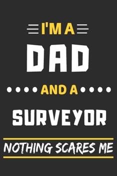 Paperback I'm A Dad And A Surveyor Nothing Scares Me: lined notebook, funny gift for fathers Book