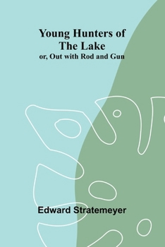 Young Hunters of the Lake; or, Out with Rod and Gun