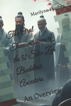 The Oral Transmission of the 52 Soto Zen Buddhist Ancestors (The Overview Series)