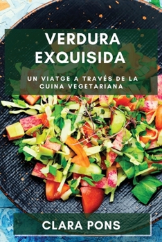 Paperback Verdura Exquisida: Un Viatge a través de la Cuina Vegetariana [Catalan] Book