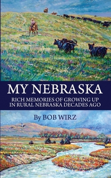 Paperback My Nebraska: Rich Memories of Growing Up in Rural Nebraska Decades Ago Book