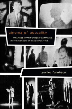 Paperback Cinema of Actuality: Japanese Avant-Garde Filmmaking in the Season of Image Politics Book