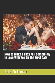 Paperback How to Make a Lady Fall Completely in Love With You On The First Date Book