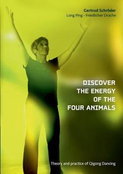 Paperback Discover the energy of the four animals: Theory and practice of Qigong Dancing Book