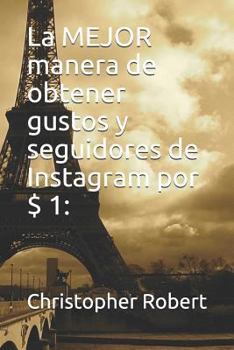 Paperback La Mejor Manera de Obtener Gustos Y Seguidores de Instagram Por $ 1 [Spanish] Book