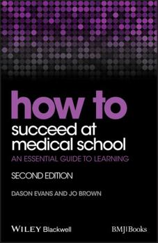 Paperback How to Succeed at Medical School: An Essential Guide to Learning Book