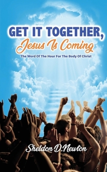 Paperback Get It Together, Jesus Is Coming: The Word of the Hour for the Body of Christ Book