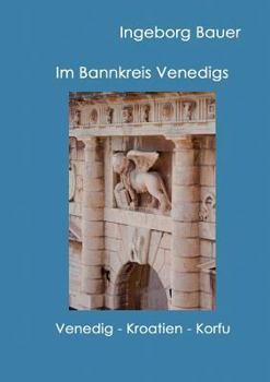 Paperback Im Bannkreis Venedigs: Venedig - Kroatien - Korfu [German] Book