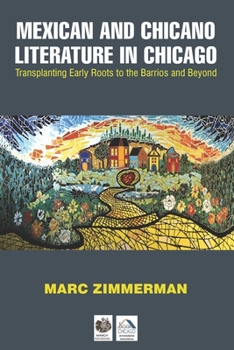 Paperback Mexican and Chicano Literature in Chicago: Transplanting Early Roots to the Barrios and Beyond Book