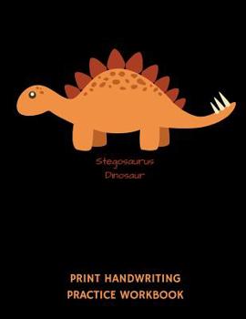 Paperback Stegosaurus Dinosaur Print Handwriting Practice Workbook: Writing Paper Notebook for Kindergartners & 1st Graders Book