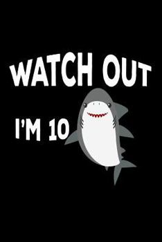 Paperback Watch Out I'm 10: Funny Cute Shark 10th Birthday Gift Notebook Book