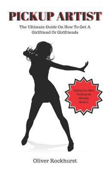 Paperback Pickup Artist: The Ultimate Guide On How To Get A Girlfriend or Girlfriends Book
