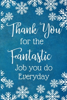 Paperback Thank you for the fantastic job you do every day.: Work Christmas Gifts For Staff- Lined Blank Notebook Journal Book